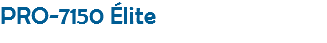 PRO-7150 Élite
